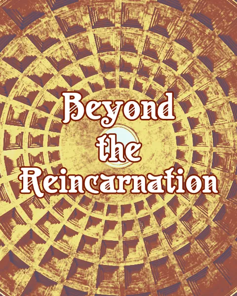 Beyond The Reincarnation