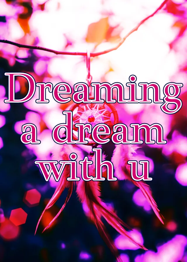 Dreaming a dream with u