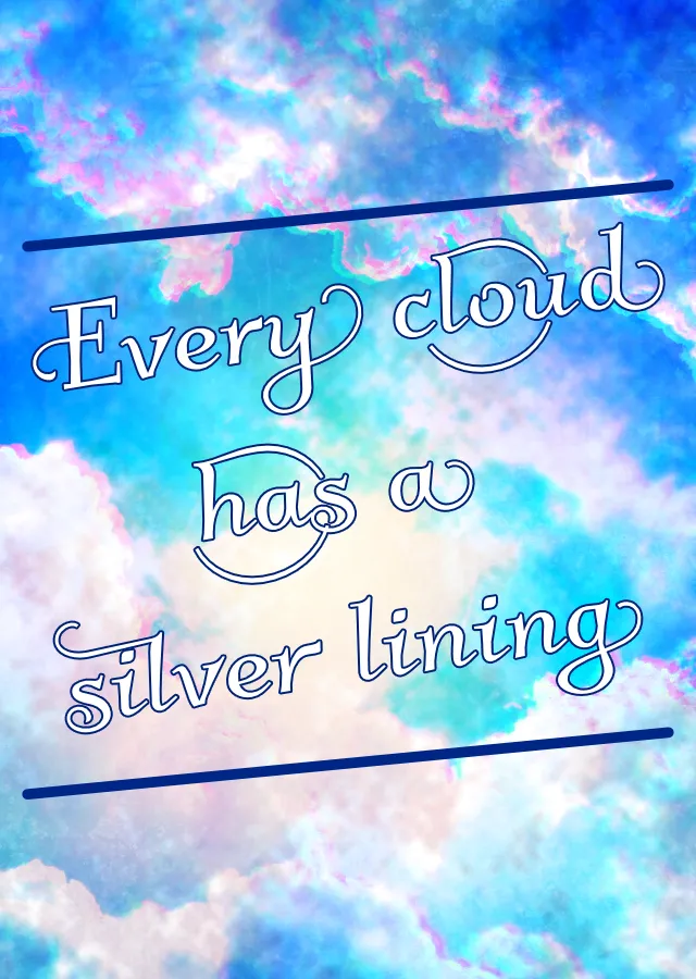 Every cloud has a silver lining