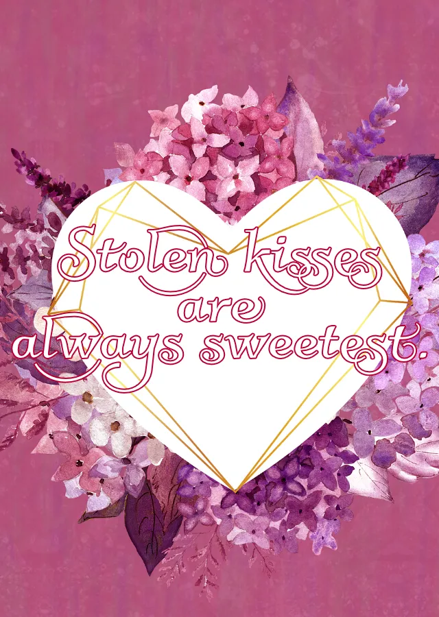 Stolen kisses are always sweetest.